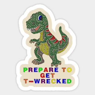 Prepare To Get T-Wrecked Sticker